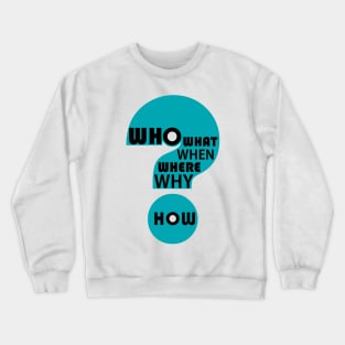 Who, What, When, Where, Why, & How? Crewneck Sweatshirt